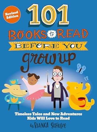 101 BOOKS TO READ BEFORE YOU GROW UP (REVISED EDITION)