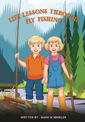 LIFE LESSONS THROUGH FLY FISHING