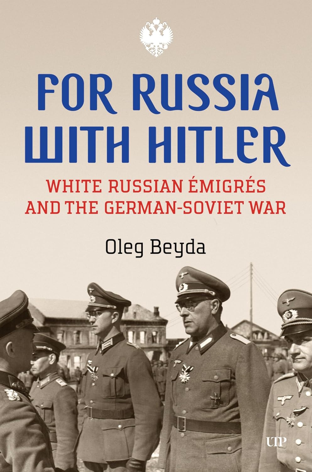 FOR RUSSIA WITH HITLER: WHITE RUSSIAN ÉMIGR?S AND THE GERMAN-SOVIET WAR