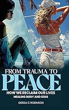 FROM TRAUMA TO PEACE: HOW WE RECLAIM OUR LIVES HEALING BODY AND SOUL