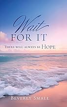 WAIT FOR IT: THERE WILL ALWAYS BE HOPE