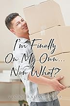 I'M FINALLY ON MY OWN... NOW WHAT?