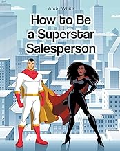 HOW TO BE A SUPERSTAR SALESPERSON