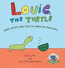 LOUIE, THE TURTLE WHO NEVER WANTED TO CARRY HIS OWN SHELL