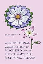 THE NUTRITIONAL COMPOSITION OF BLACK SEED AND THE EFFECT ON MYRIADS OF CHRONIC DISEASES 
