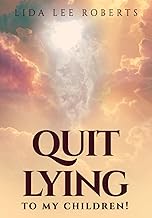 QUIT LYING TO MY CHILDREN